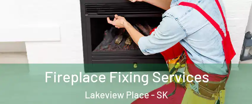  Fireplace Fixing Services Lakeview Place - SK