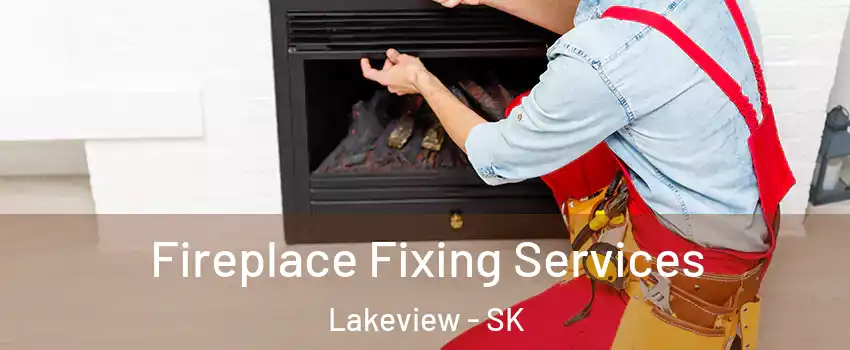  Fireplace Fixing Services Lakeview - SK