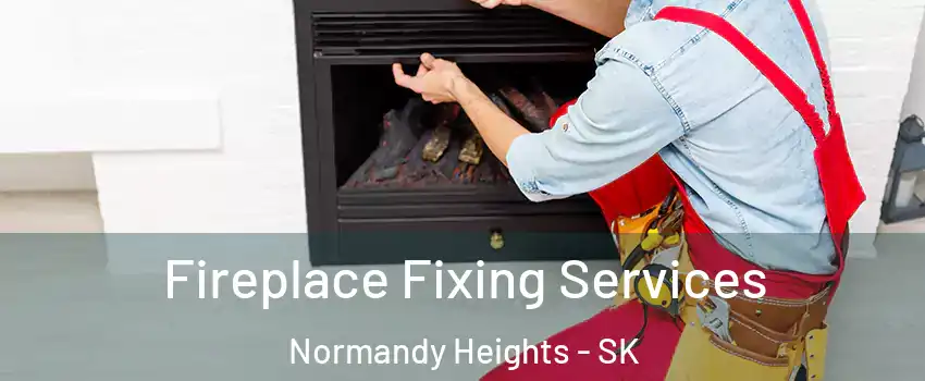  Fireplace Fixing Services Normandy Heights - SK