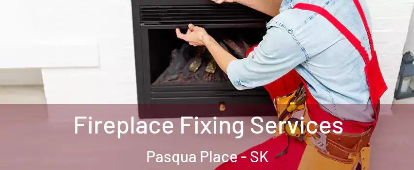  Fireplace Fixing Services Pasqua Place - SK