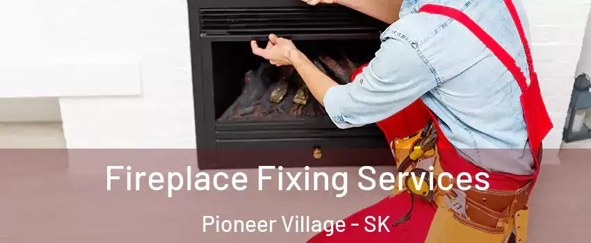  Fireplace Fixing Services Pioneer Village - SK