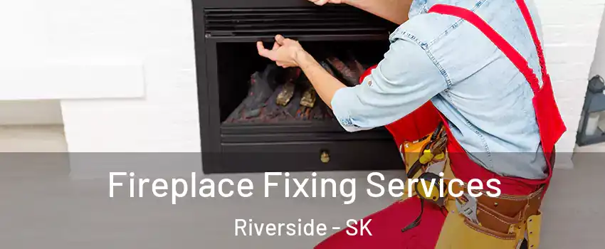  Fireplace Fixing Services Riverside - SK
