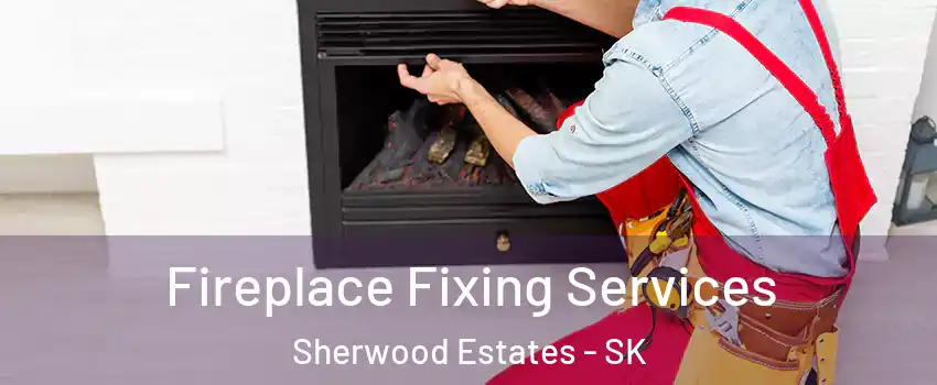  Fireplace Fixing Services Sherwood Estates - SK