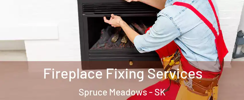  Fireplace Fixing Services Spruce Meadows - SK