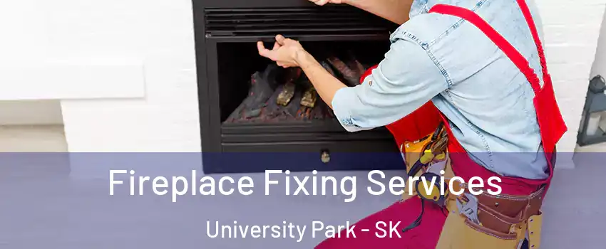  Fireplace Fixing Services University Park - SK