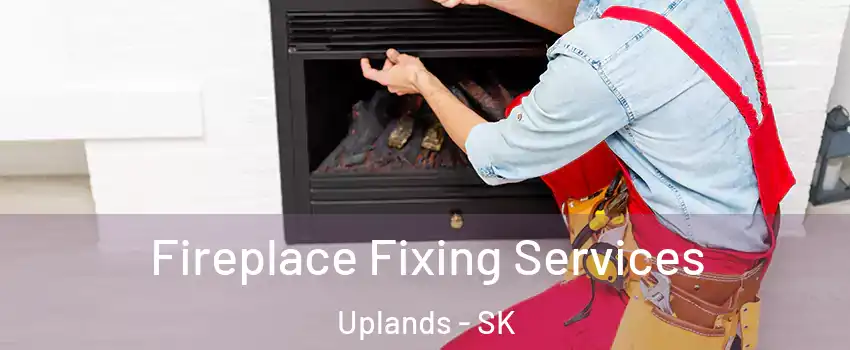  Fireplace Fixing Services Uplands - SK