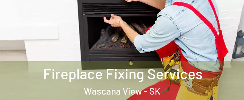  Fireplace Fixing Services Wascana View - SK