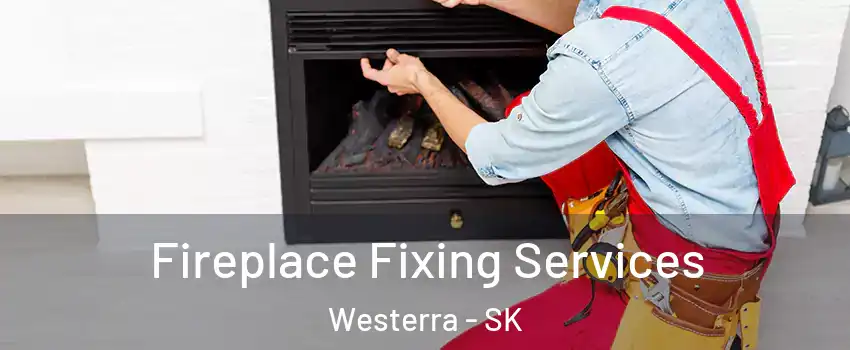  Fireplace Fixing Services Westerra - SK