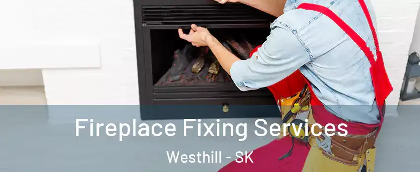  Fireplace Fixing Services Westhill - SK