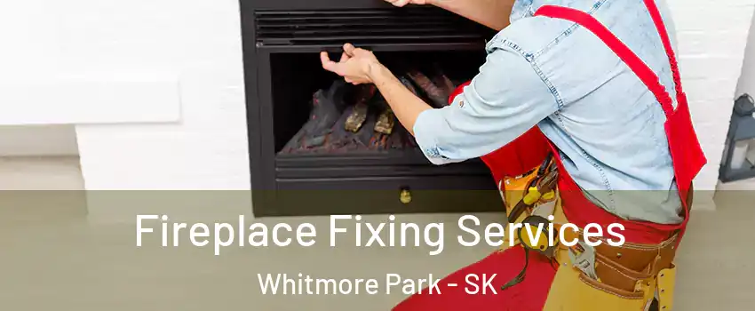  Fireplace Fixing Services Whitmore Park - SK