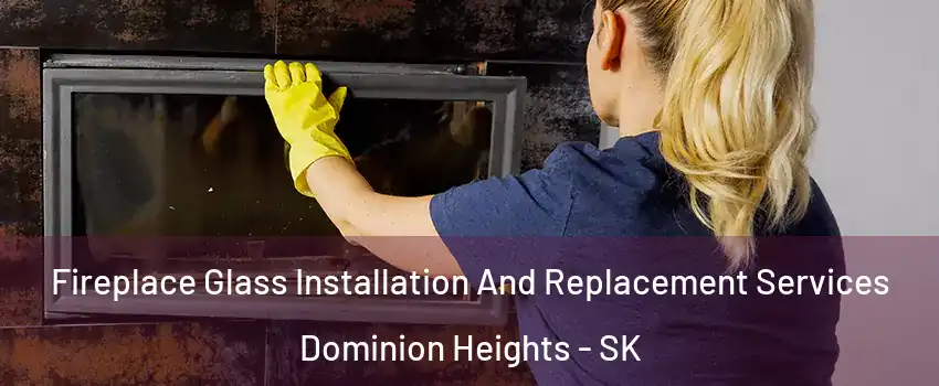  Fireplace Glass Installation And Replacement Services Dominion Heights - SK