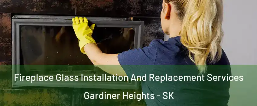  Fireplace Glass Installation And Replacement Services Gardiner Heights - SK