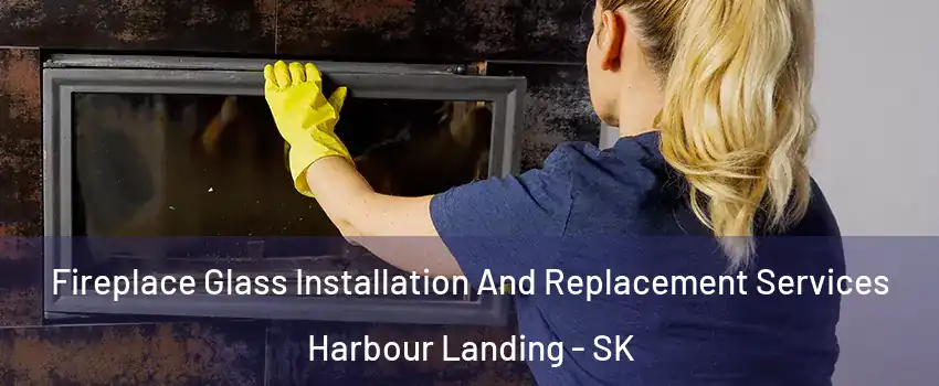  Fireplace Glass Installation And Replacement Services Harbour Landing - SK