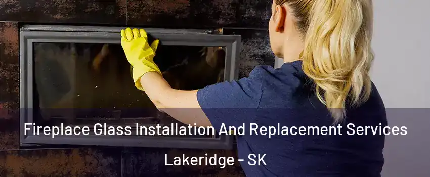  Fireplace Glass Installation And Replacement Services Lakeridge - SK