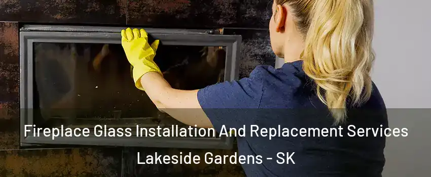  Fireplace Glass Installation And Replacement Services Lakeside Gardens - SK