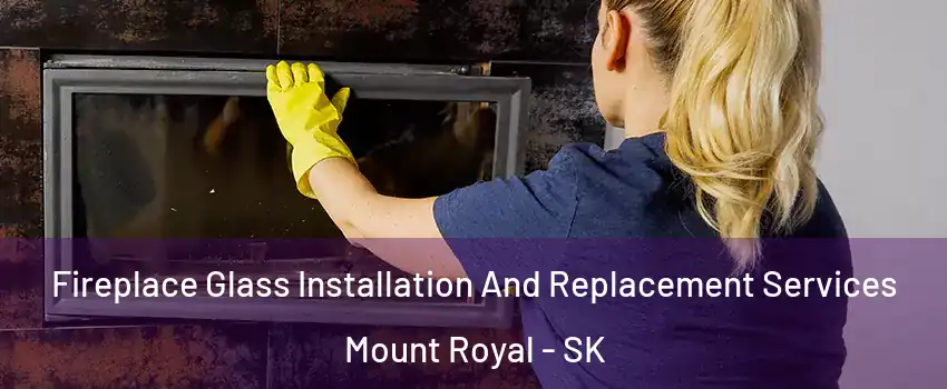  Fireplace Glass Installation And Replacement Services Mount Royal - SK