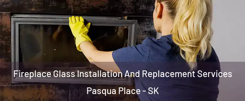  Fireplace Glass Installation And Replacement Services Pasqua Place - SK