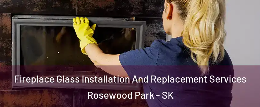  Fireplace Glass Installation And Replacement Services Rosewood Park - SK