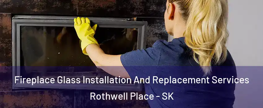  Fireplace Glass Installation And Replacement Services Rothwell Place - SK
