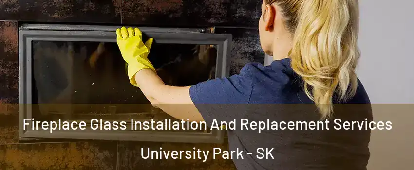  Fireplace Glass Installation And Replacement Services University Park - SK
