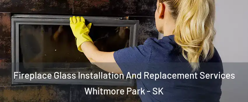  Fireplace Glass Installation And Replacement Services Whitmore Park - SK