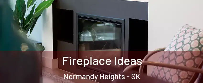 Fireplace Ideas Normandy Heights - SK