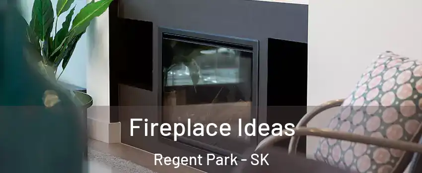  Fireplace Ideas Regent Park - SK