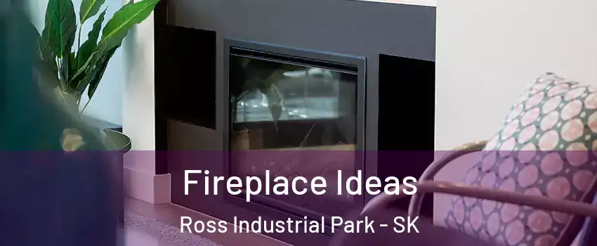 Fireplace Ideas Ross Industrial Park - SK