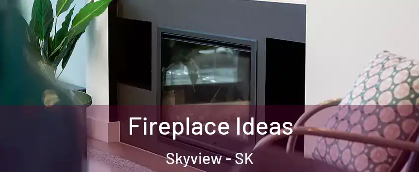  Fireplace Ideas Skyview - SK