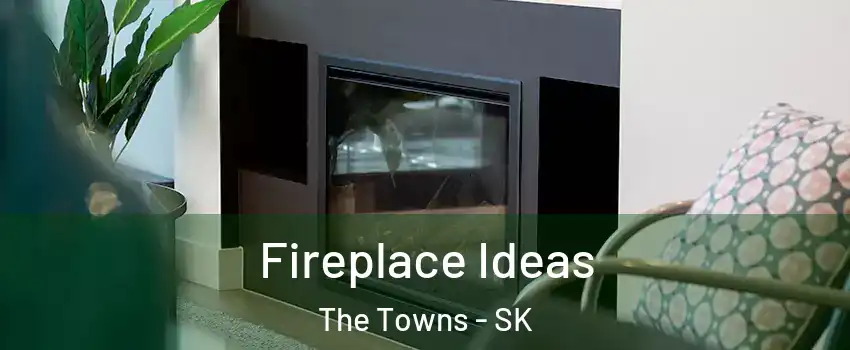  Fireplace Ideas The Towns - SK