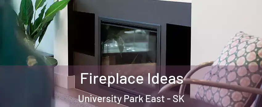 Fireplace Ideas University Park East - SK