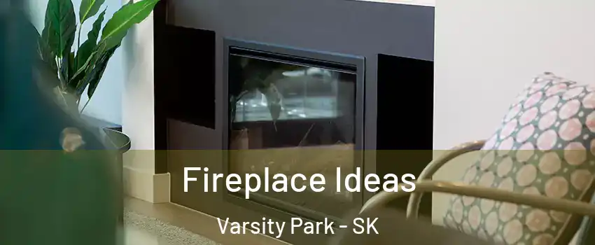  Fireplace Ideas Varsity Park - SK