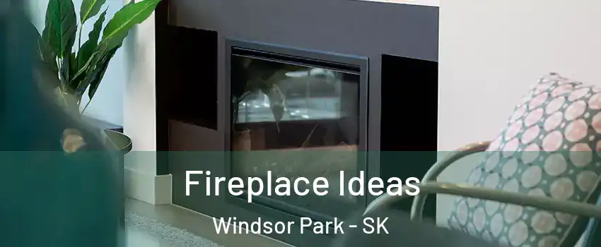  Fireplace Ideas Windsor Park - SK