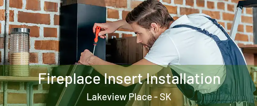  Fireplace Insert Installation Lakeview Place - SK
