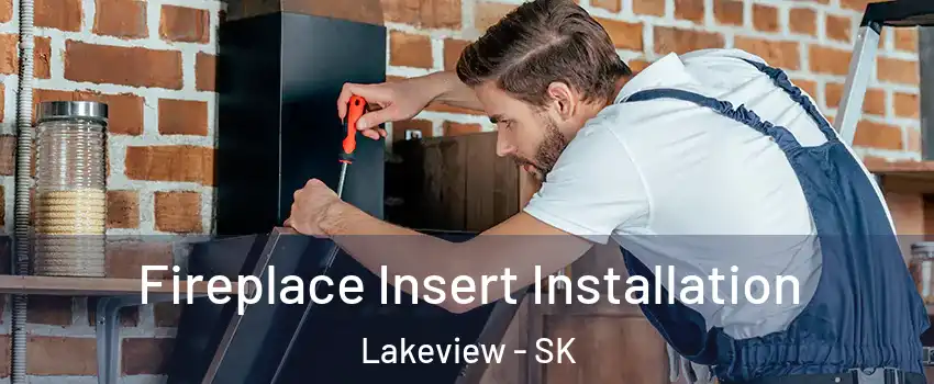  Fireplace Insert Installation Lakeview - SK