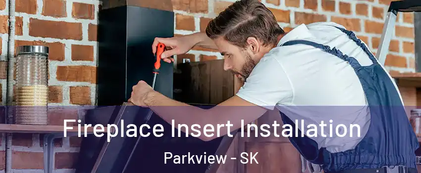  Fireplace Insert Installation Parkview - SK