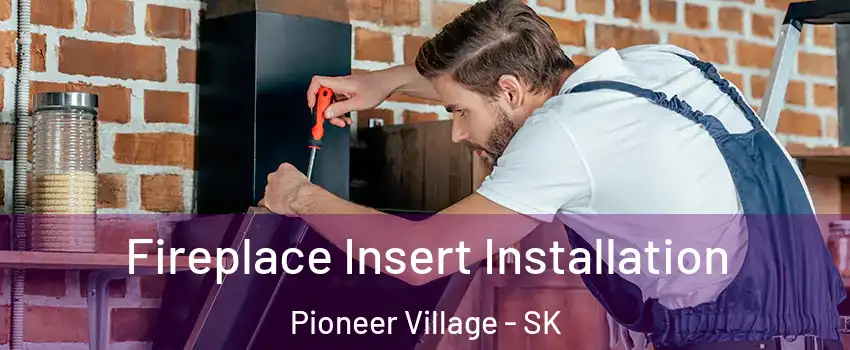  Fireplace Insert Installation Pioneer Village - SK