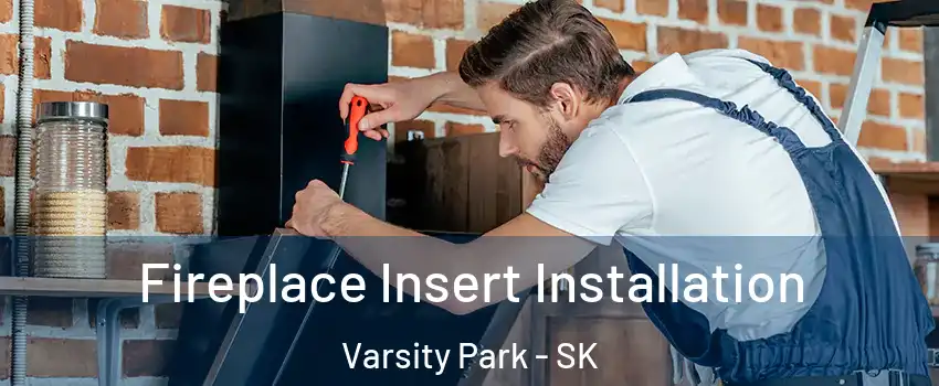  Fireplace Insert Installation Varsity Park - SK