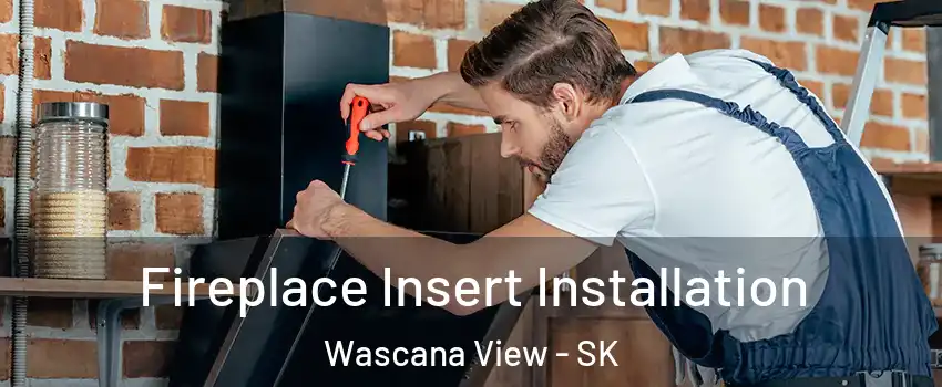  Fireplace Insert Installation Wascana View - SK