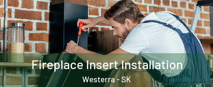  Fireplace Insert Installation Westerra - SK