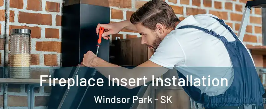  Fireplace Insert Installation Windsor Park - SK