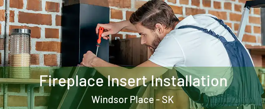  Fireplace Insert Installation Windsor Place - SK