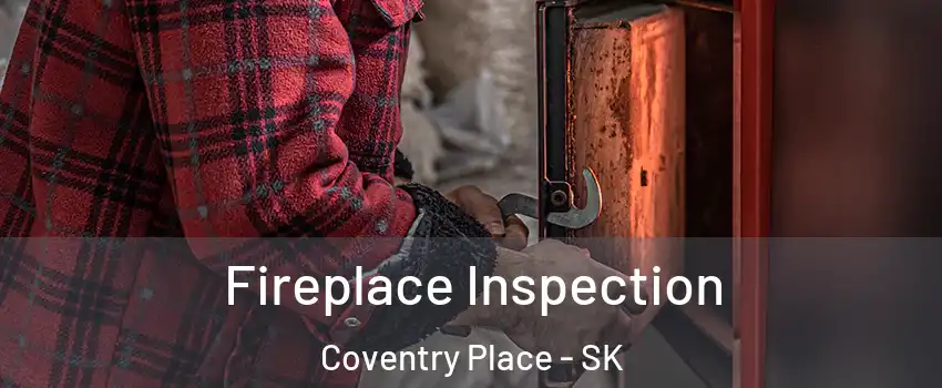  Fireplace Inspection Coventry Place - SK