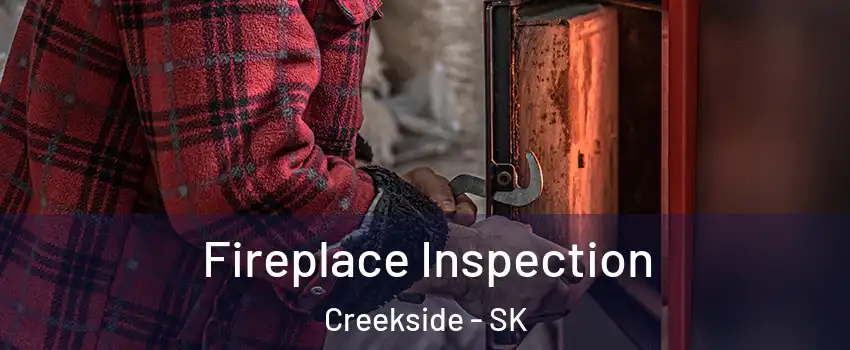  Fireplace Inspection Creekside - SK