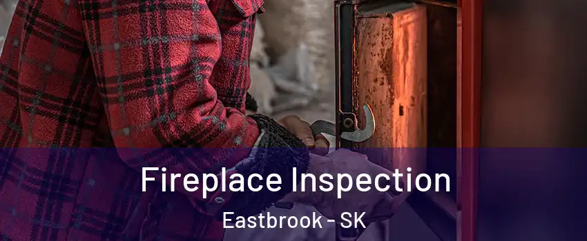  Fireplace Inspection Eastbrook - SK