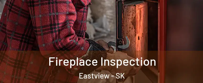  Fireplace Inspection Eastview - SK