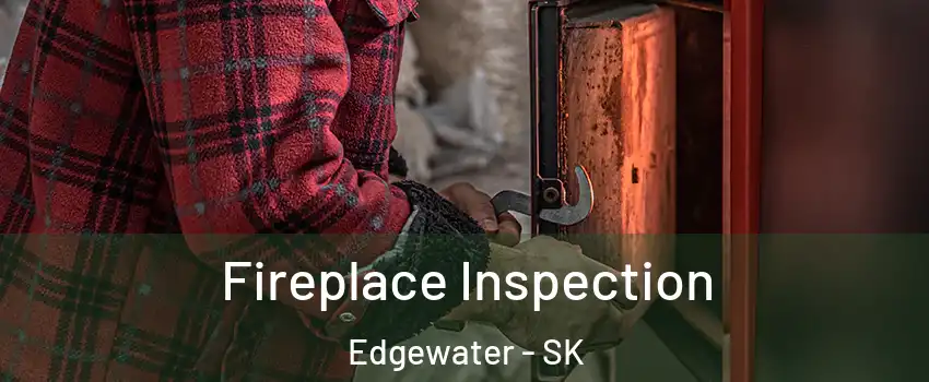  Fireplace Inspection Edgewater - SK