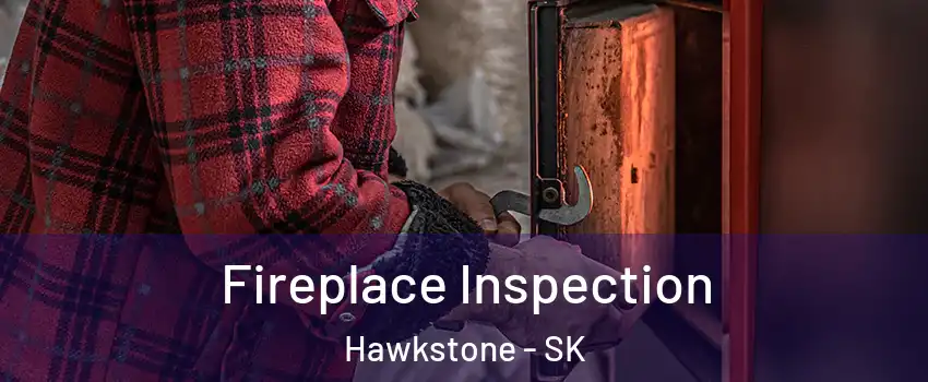  Fireplace Inspection Hawkstone - SK