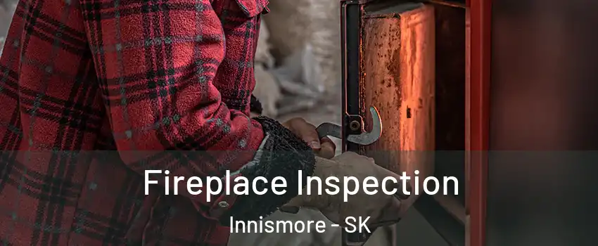  Fireplace Inspection Innismore - SK