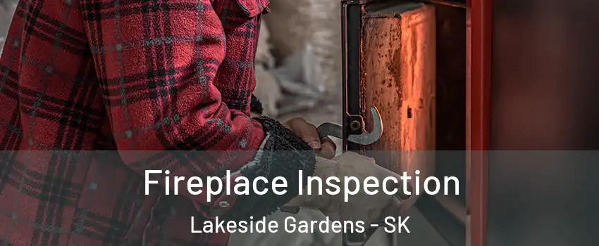  Fireplace Inspection Lakeside Gardens - SK